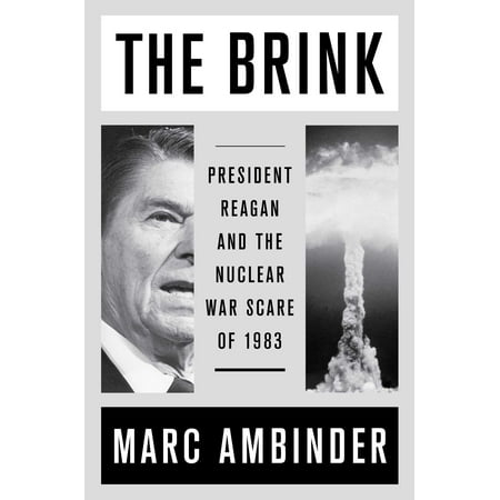 The Brink : President Reagan and the Nuclear War Scare of