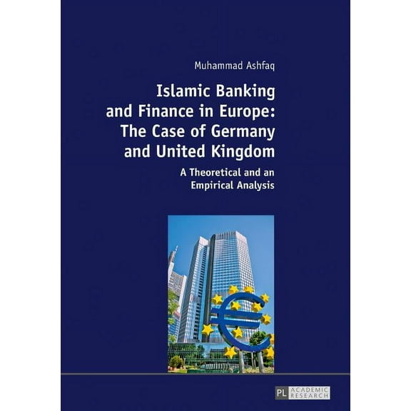 Islamic Banking and Finance in Europe: The Case of Germany and United Kingdom: A Theoretical and an Empirical Analysis (Hardcover)