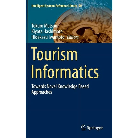 Intelligent Systems Reference Library Tourism Informatics: Towards Novel Knowledge Based Approaches, Book 90, (Hardcover)
