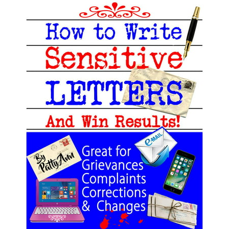 How to Write Sensitive Letters and Win Results! Great for Grievances, Complaints, Corrections and Changes -