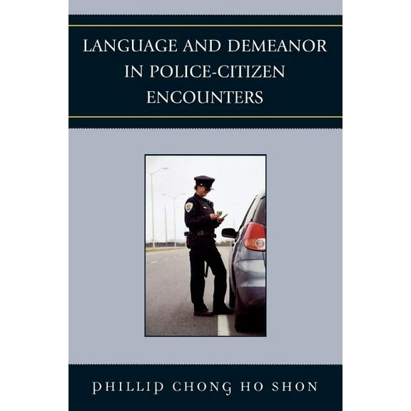 Language and Demeanor in Police-Citizen Encounters, (Paperback)