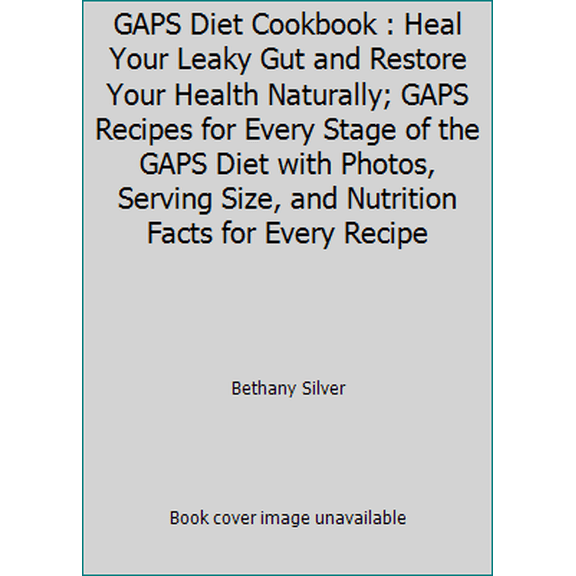 Pre-Owned GAPS Diet Cookbook : Heal Your Leaky Gut and Restore Your Health Naturally; GAPS Recipes for Every Stage of the GAPS Diet with Photos, Serving Size, ... (Paperback) 1544161980 9781544161983