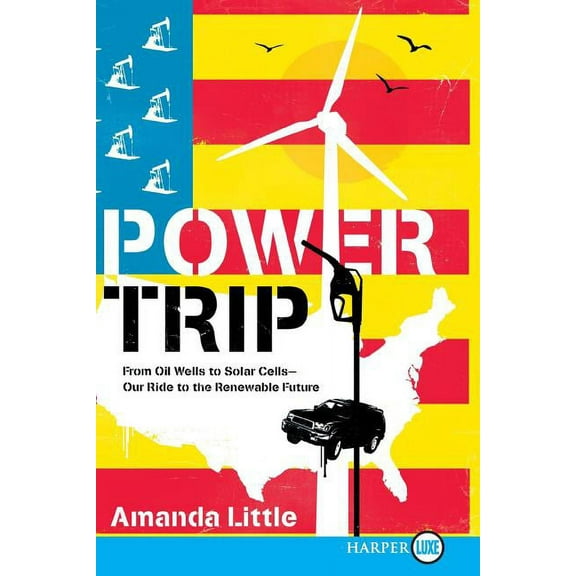 Power Trip: From Oil Wells to Solar Cells--Our Ride to the Renewable Future, (Paperback)