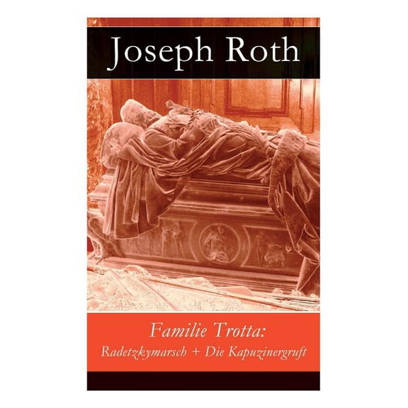 Familie Trotta: Radetzkymarsch Die Kapuzinergruft, (Paperback)