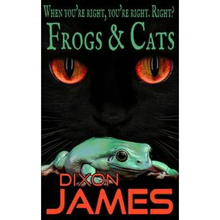 - Frogs And Cats: When you're right, you're right. Right? - eBook