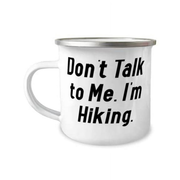 Don't Talk to Me. I'm Hiking. Hiking 12oz Camper Mug, Reusable Hiking Gifts, For Friends