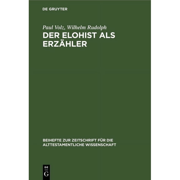 Beihefte Zur Zeitschrift Für die Alttest Der Elohist ALS Erzähler: Ein Irrweg Der Pentateuchkritik? an Der Genesis Erläutert, Book 63, (Hardcover)