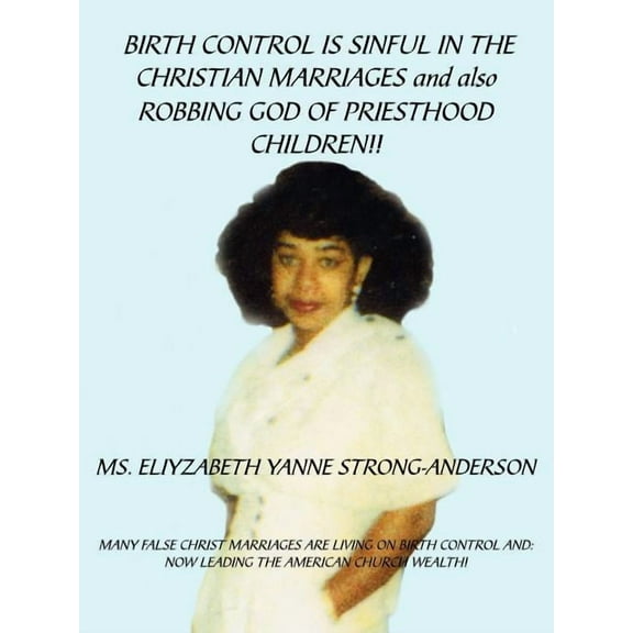 Birth Control Is Sinful in the Christian Marriages and Also Robbing God of Priesthood Children!! (Paperback)