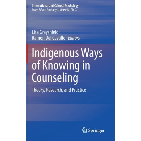 International and Cultural Psychology Indigenous Ways of Knowing in Counseling: Theory, Research, and Practice, (Hardcover)