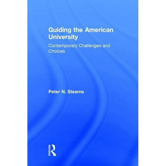 Guiding the American University: Contemporary Challenges and Choices, (Hardcover)