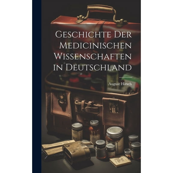 Geschichte Der Medicinischen Wissenschaften in Deutschland (Hardcover)