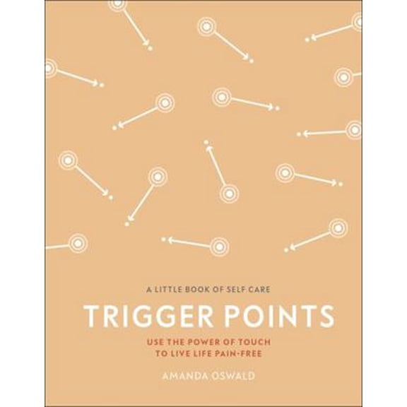 Pre-Owned Trigger Points: Use the Power of Touch to Live Life Pain-Free (A Little Book of Self Care) Hardcover