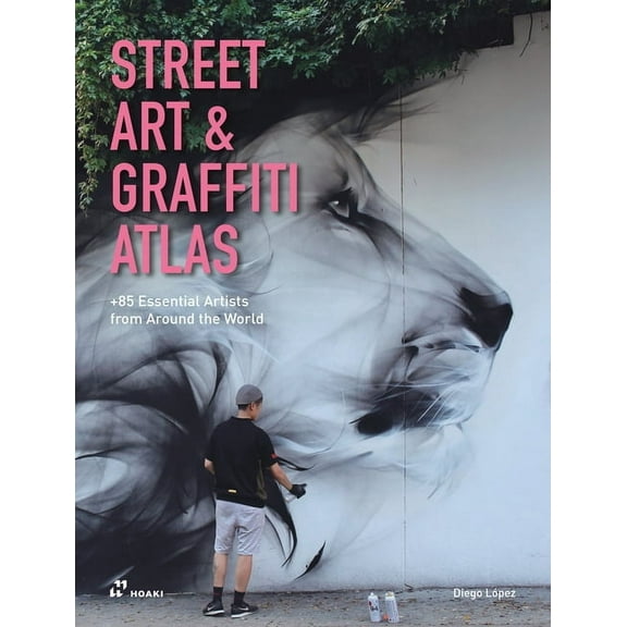 Street Art & Graffiti Atlas: 85  Essential Artists from Around the World, (Hardcover)