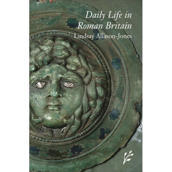 Greenwood Press Daily Life Through Histo Daily Life in Roman Britain, (Hardcover)