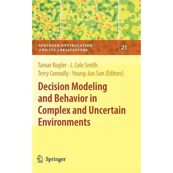 Springer Optimization and Its Applicatio Decision Modeling and Behavior in Complex and Uncertain Environments, Book 21, (Hardcover)