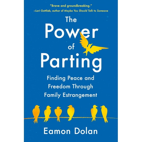 The Power of Parting: Finding Peace and Freedom Through Family Estrangement, (Hardcover)