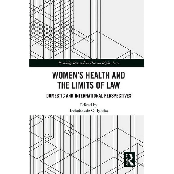 Routledge Research in Human Rights Law Women's Health and the Limits of Law: Domestic and International Perspectives, (Hardcover)