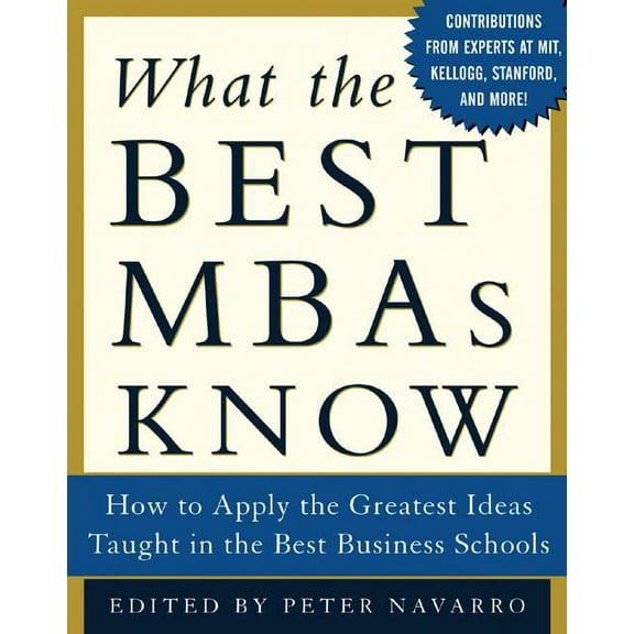 What the Best MBAs Know: How to Apply the Greatest Ideas Taught in the Best Business Schools, (Hardcover)