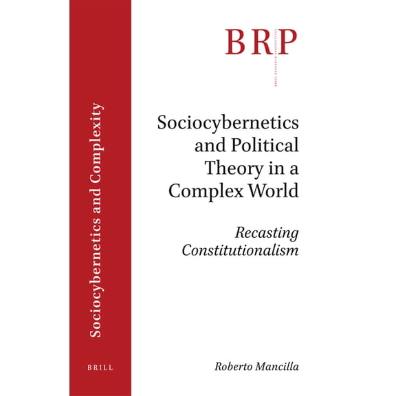 Brill Research Perspectives in Humanitie Sociocybernetics and Political Theory in a Complex World: Recasting Constitutionalism, (Paperback)