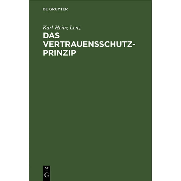 Das Vertrauensschutz-Prinzip: Zugleich Eine Notwendige Besinnung Auf Die Grundlagen Unserer Rechtsordnung, (Hardcover)