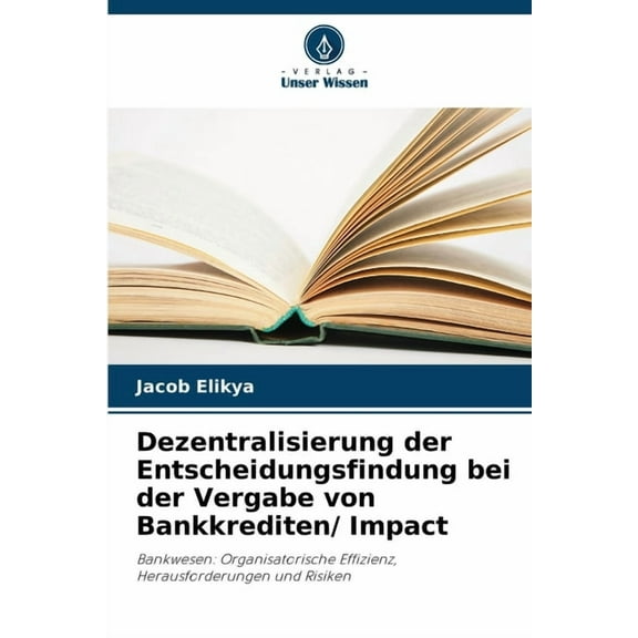 Dezentralisierung der Entscheidungsfindung bei der Vergabe von Bankkrediten/ Impact, (Paperback)
