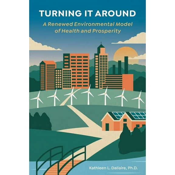 Turning it Around: A Environmental Model of Health and Prosperity, (Paperback)