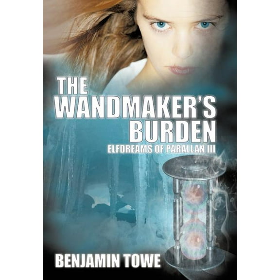 The Wandmaker's Burden: Elfdreams of Parallan III, (Hardcover)