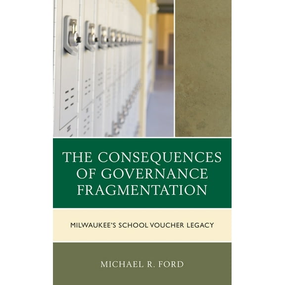 The Consequences of Governance Fragmentation: Milwaukee's School Voucher Legacy, (Hardcover)