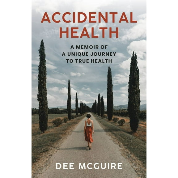 Accidental Health: A Memoir of a Unique Journey to True Health, (Paperback)