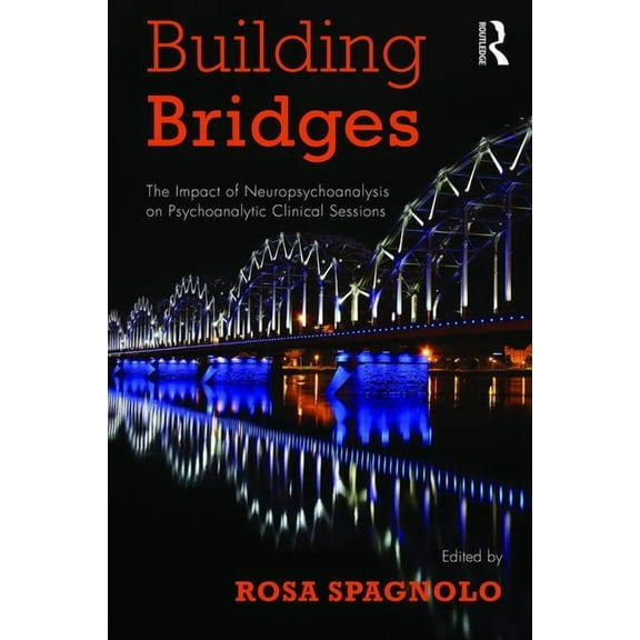 Building Bridges: The Impact of Neuropsychoanalysis on Psychoanalytic Clinical Sessions, (Paperback)