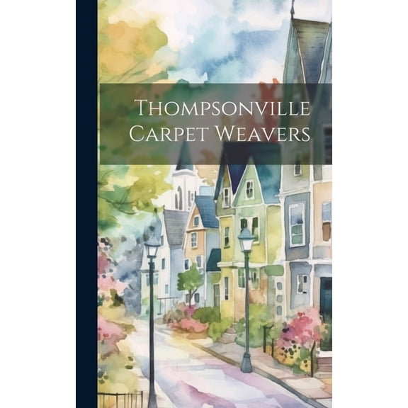 Thompsonville Carpet Weavers (Hardcover)
