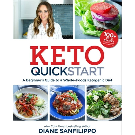 Keto Quick Start : A Beginner's Guide to a Whole-Foods Ketogenic Diet with More Than 100