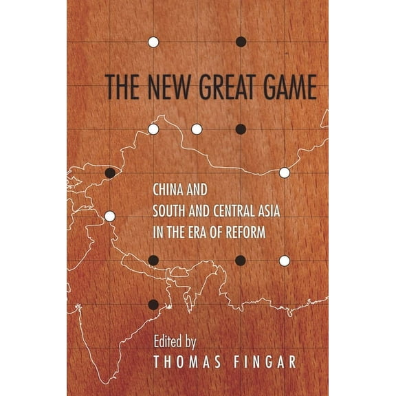 Studies of the Walter H. Shorenstein Asi The New Great Game: China and South and Central Asia in the Era of Reform, (Paperback)