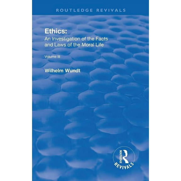 Routledge Revivals Revival: Ethics: An Investigation of the Facts and Laws of Moral Life (1914): Volume III: The Principles of Morality and, (Paperback)