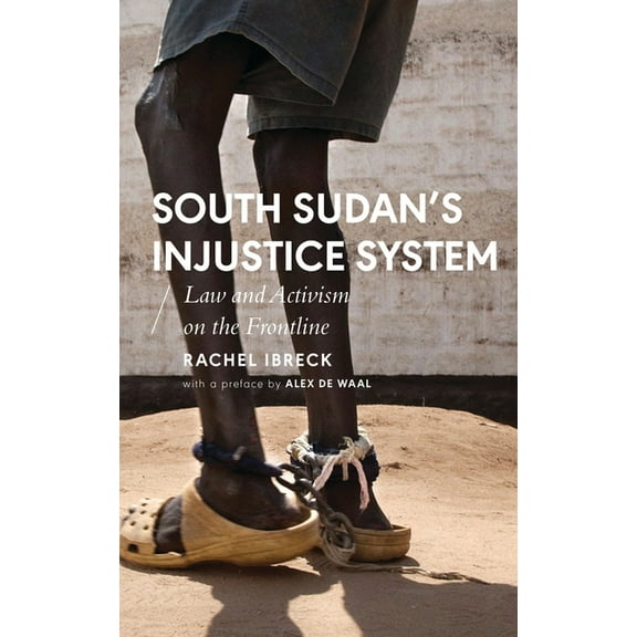 African Arguments South Sudan's Injustice System: Law and Activism on the Frontline, (Paperback)