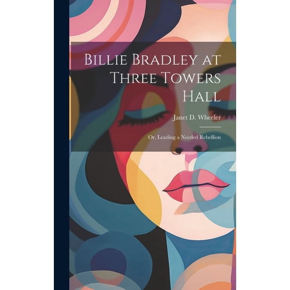 Billie Bradley at Three Towers Hall: Or, Leading a Needed Rebellion, (Hardcover)