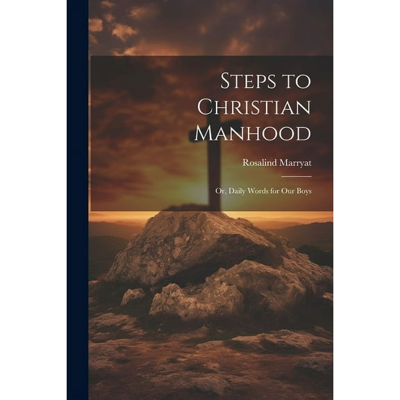 Steps to Christian Manhood; Or, Daily Words for Our Boys (Paperback)
