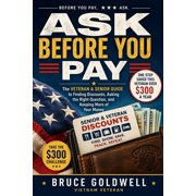 Ask Before You Pay: The Veteran & Senior Guide to Finding Discounts, Asking the Right Question, and Keeping More of Your, (Paperback)
