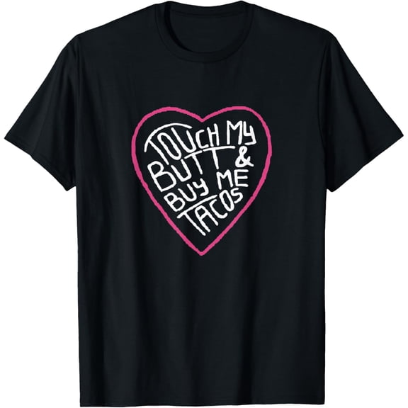 Touch My Butt And Buy Me Tacos T-Shirt