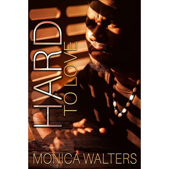 Hard To Love (Paperback) by Latisha Burns, Monica Walters