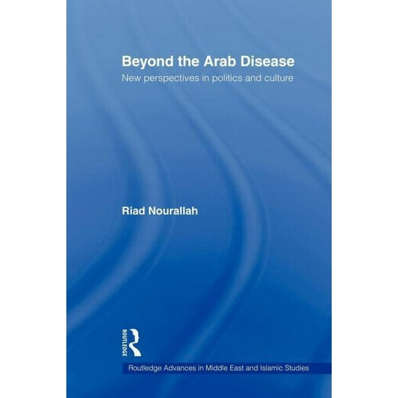 Routledge Advances in Middle East and Is Beyond the Arab Disease: New Perspectives in Politics and Culture, (Paperback)