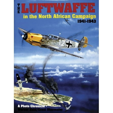 Schiffer Military History: The Luftwaffe in the North African Campaign 1941-1943 (Hardcover)
