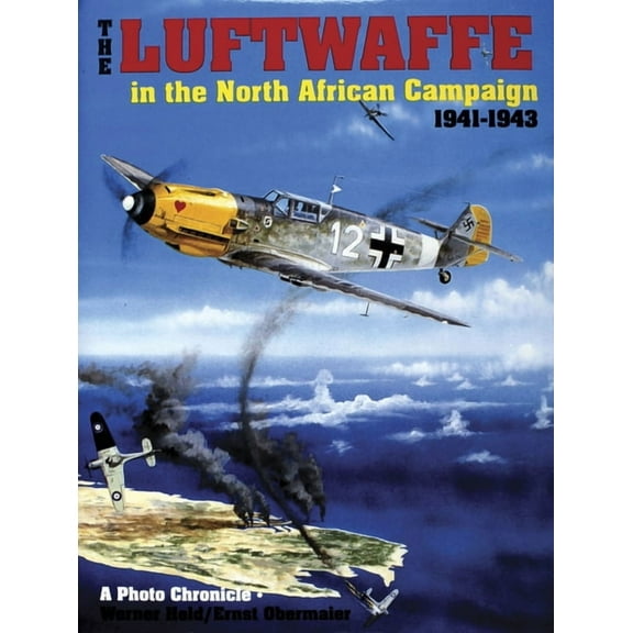 Schiffer Military History: The Luftwaffe in the North African Campaign 1941-1943 (Hardcover)