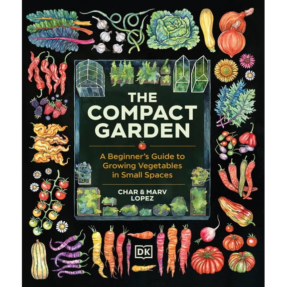 The Compact Garden: A Beginner's Guide to Growing Vegetables in Small Spaces, (Hardcover)