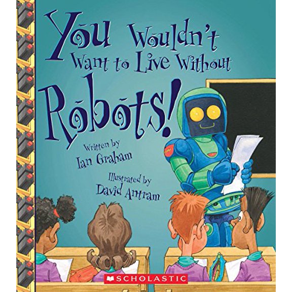 Pre-Owned You Wouldn't Want to Live Without Robots! (You Wouldn't Want to Live Without...) Hardcover