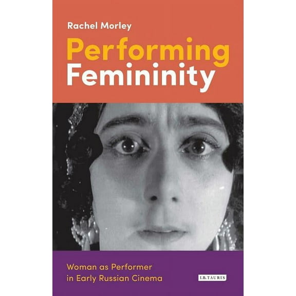 Kino - The Russian and Soviet Cinema Performing Femininity: Woman as Performer in Early Russian Cinema, (Hardcover)
