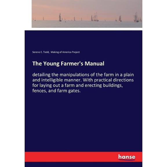 The Young Farmer's Manual: detailing the manipulations of the farm in a plain and intelligible manner. With practical di, (Paperback)