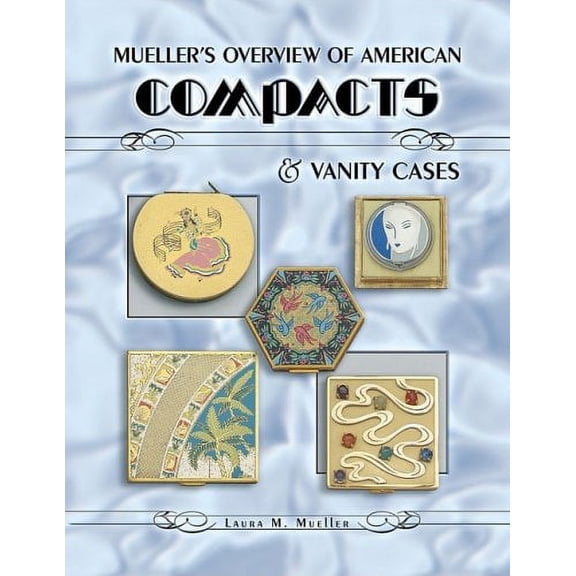 Pre-Owned Mueller's Overview of American Compacts & Vanity Cases (Hardcover) 1574325671 9781574325676