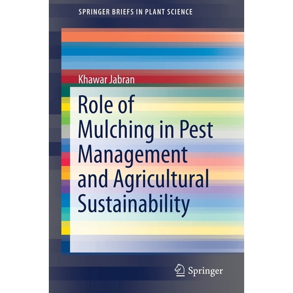 Springerbriefs in Plant Science Role of Mulching in Pest Management and Agricultural Sustainability, (Paperback)