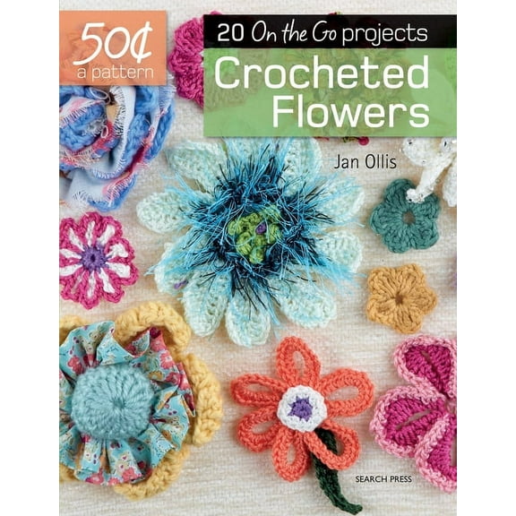 50 Cents a Pattern 50 Cents a Pattern: Crocheted Flowers: 20 on the Go Projects, (Paperback)